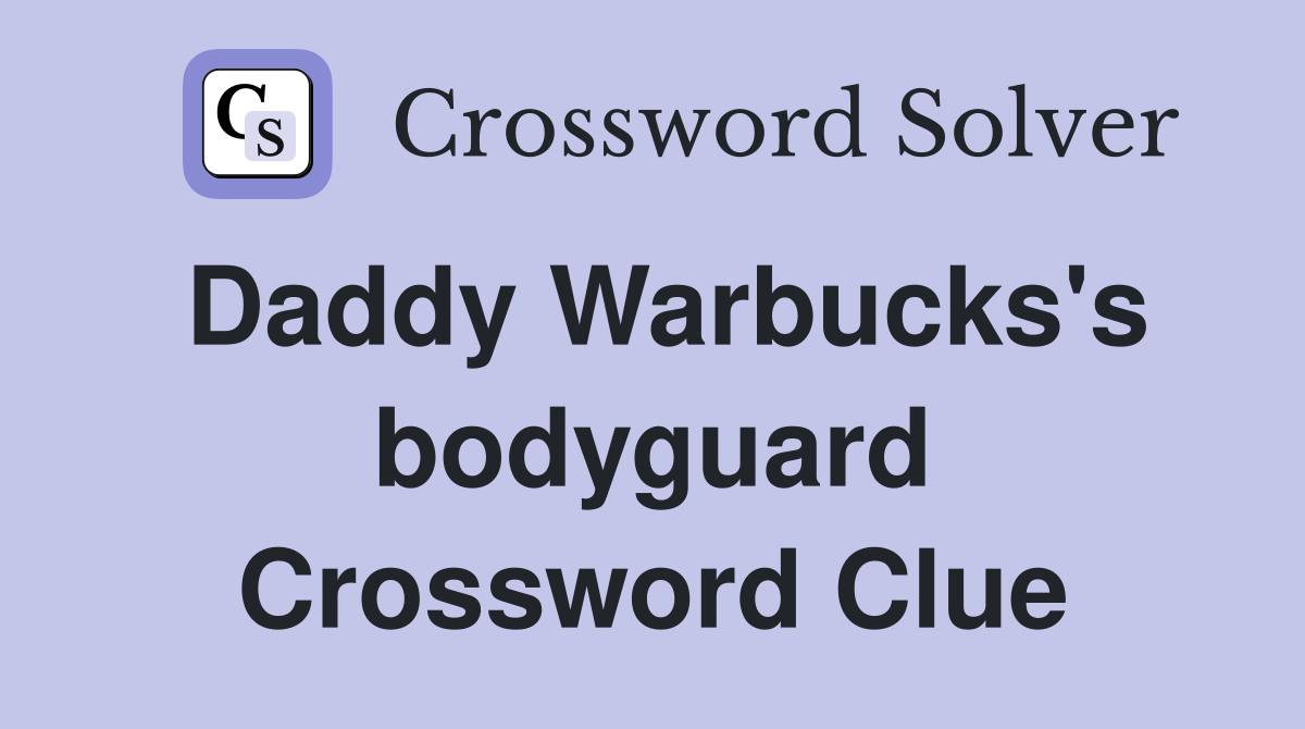 Daddy Warbucks's bodyguard Crossword Clue