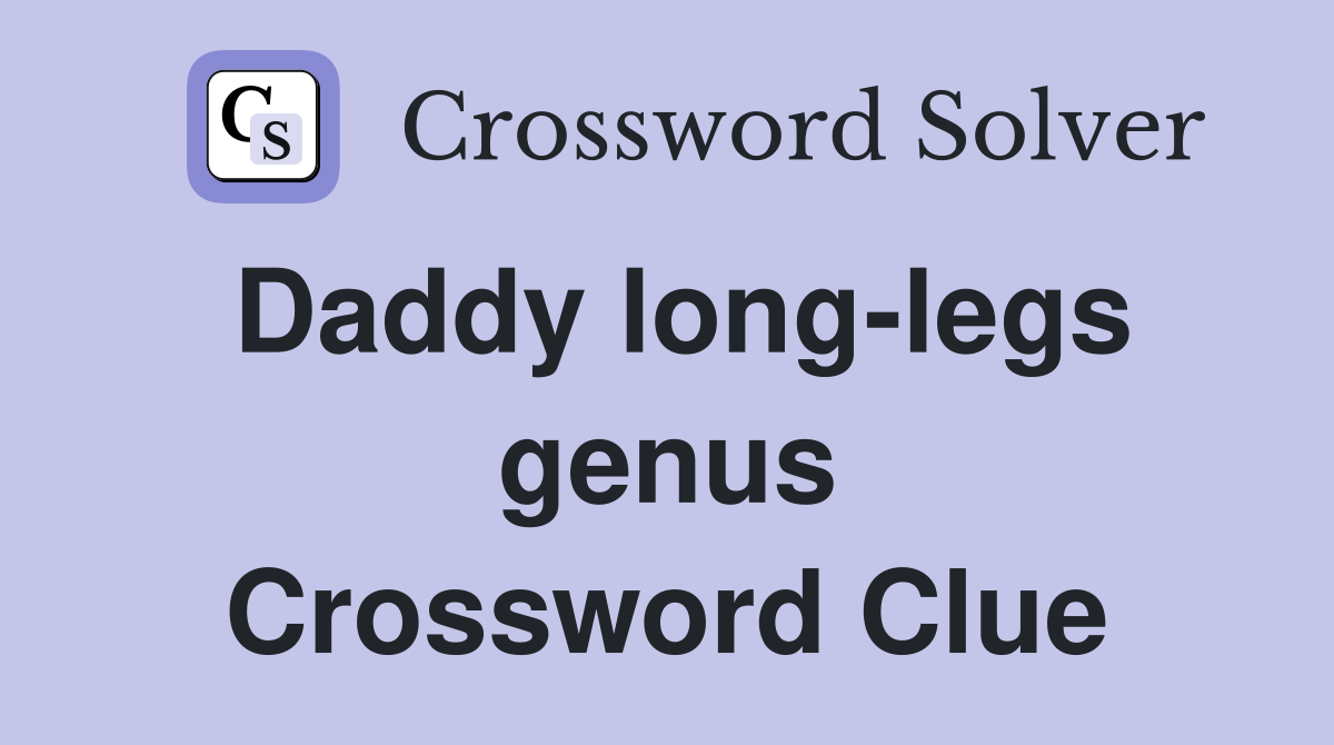 Daddy long-legs genus Crossword Clue