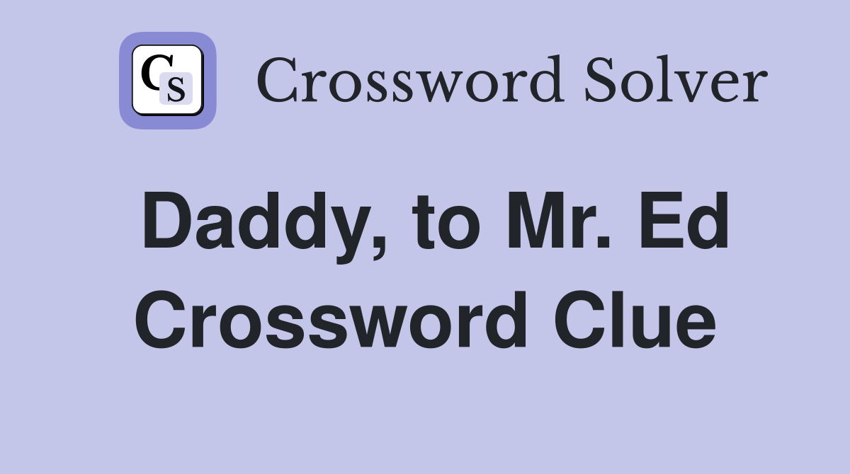 Daddy, to Mr. Ed Crossword Clue