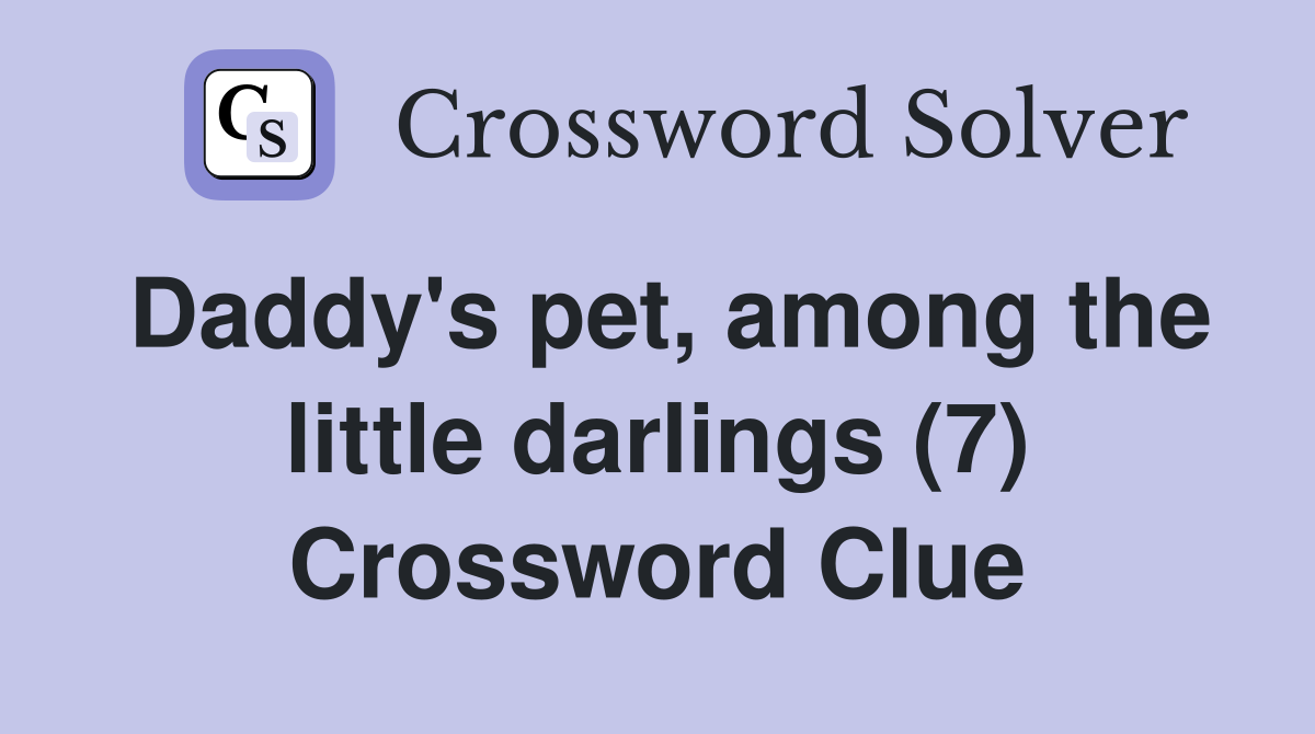 Daddy's pet, among the little darlings (7) Crossword Clue
