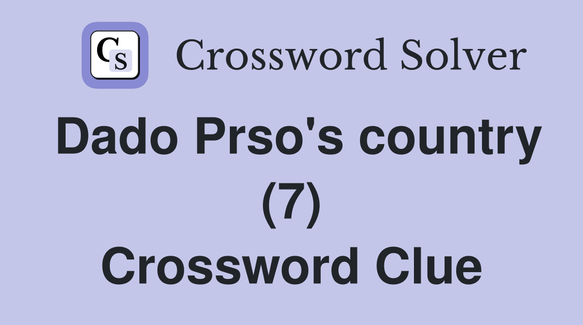Dado Prso's country (7) Crossword Clue