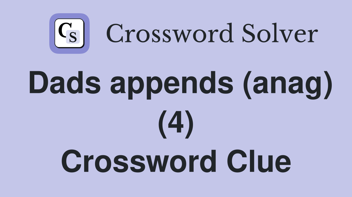 Dads appends (anag) (4) Crossword Clue
