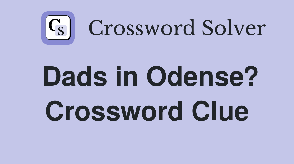 Dads in Odense? Crossword Clue