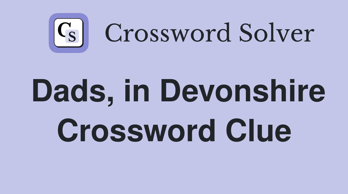 Dads, in Devonshire Crossword Clue