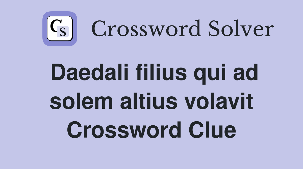 Daedali filius qui ad solem altius volavit Crossword Clue