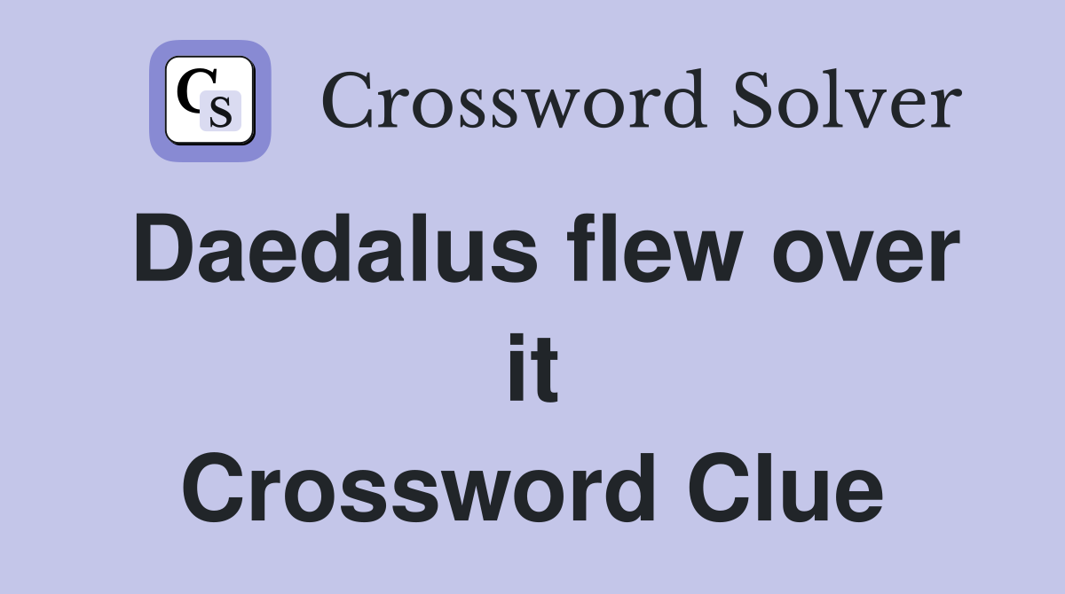 Daedalus flew over it Crossword Clue