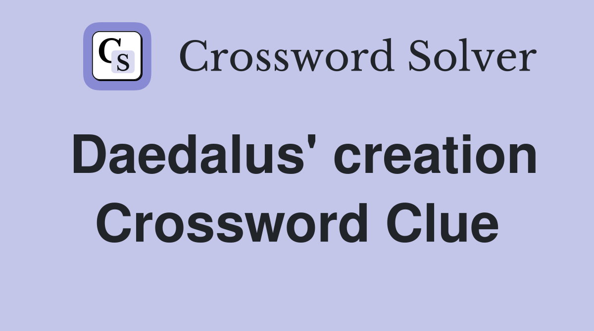 Daedalus' creation Crossword Clue