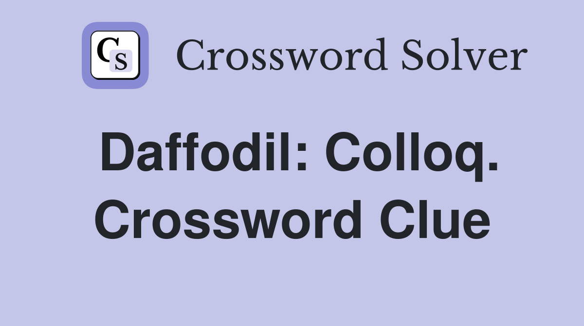 Daffodil: Colloq. Crossword Clue