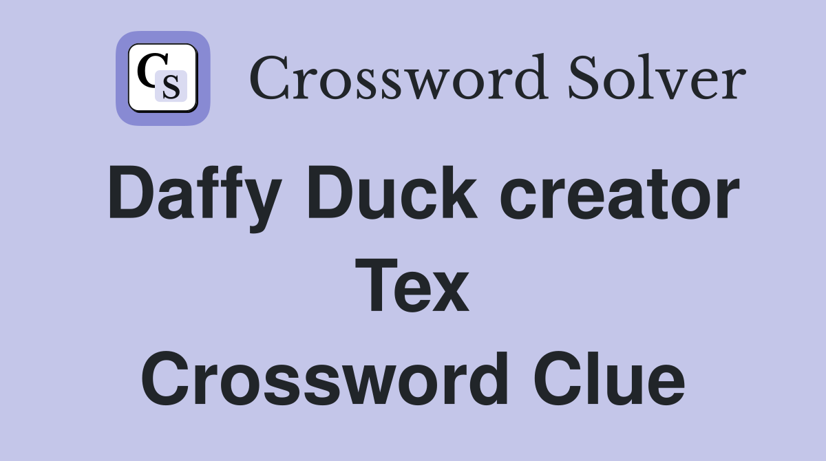 Daffy Duck creator Tex Crossword Clue