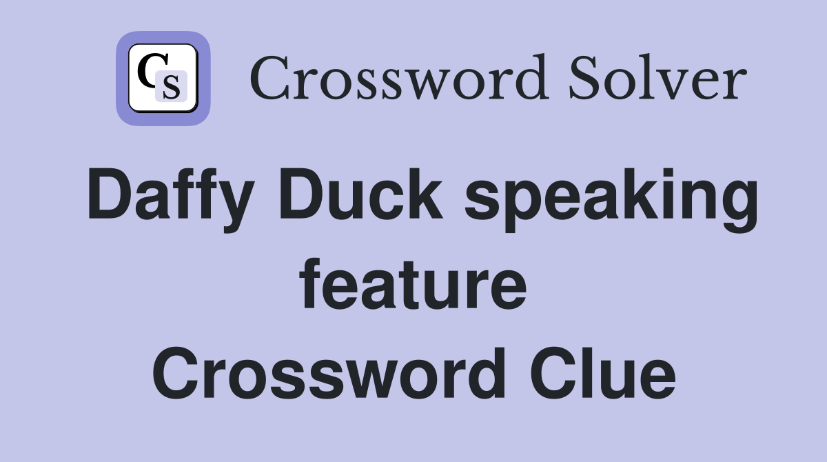 Daffy Duck speaking feature Crossword Clue