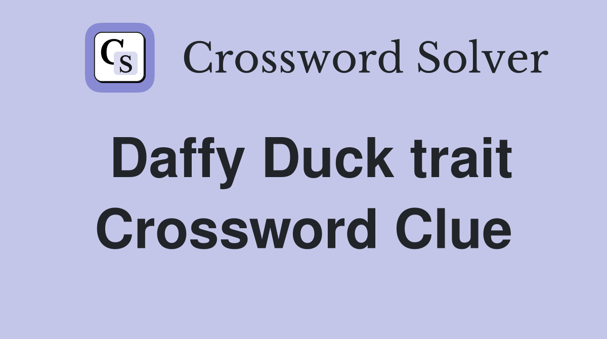 Daffy Duck trait Crossword Clue