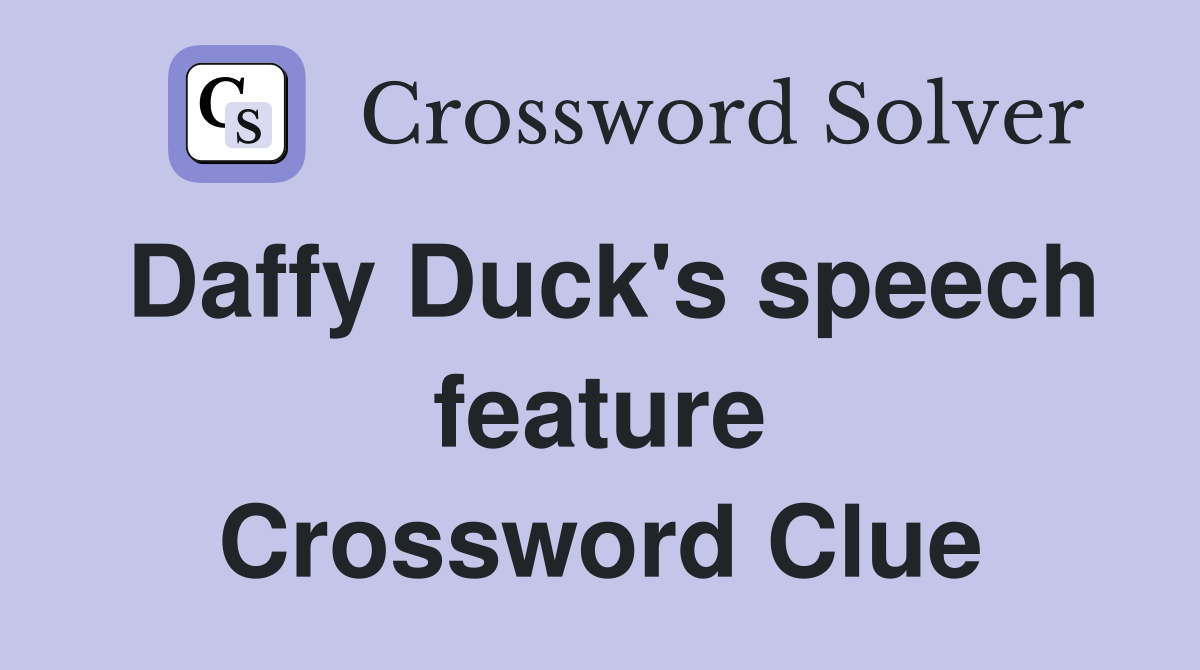 Daffy Duck's speech feature Crossword Clue