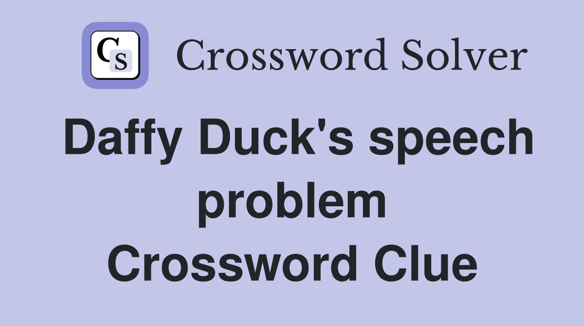 Daffy Duck's speech problem Crossword Clue