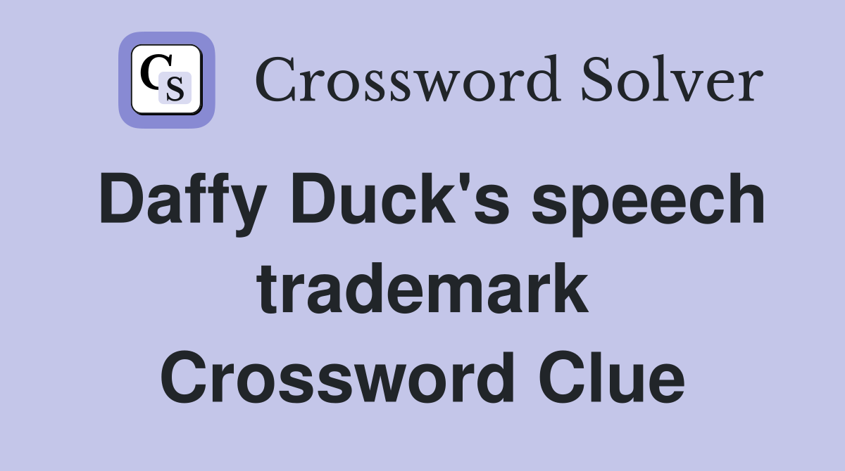 Daffy Duck's speech trademark Crossword Clue