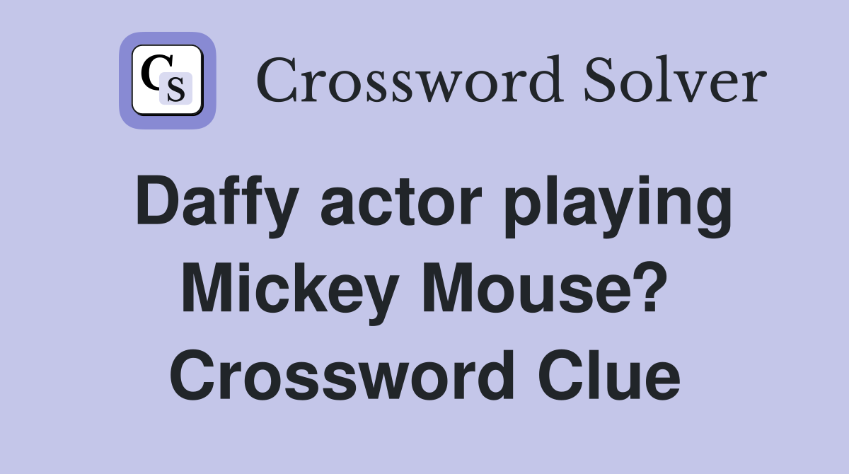 Daffy actor playing Mickey Mouse? Crossword Clue