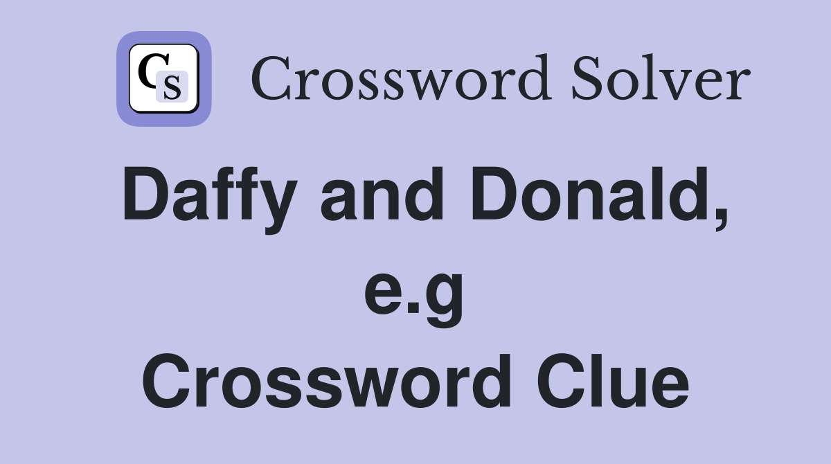 Daffy and Donald, e.g Crossword Clue