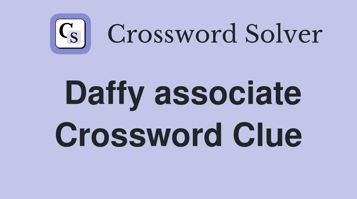 Daffy associate Crossword Clue