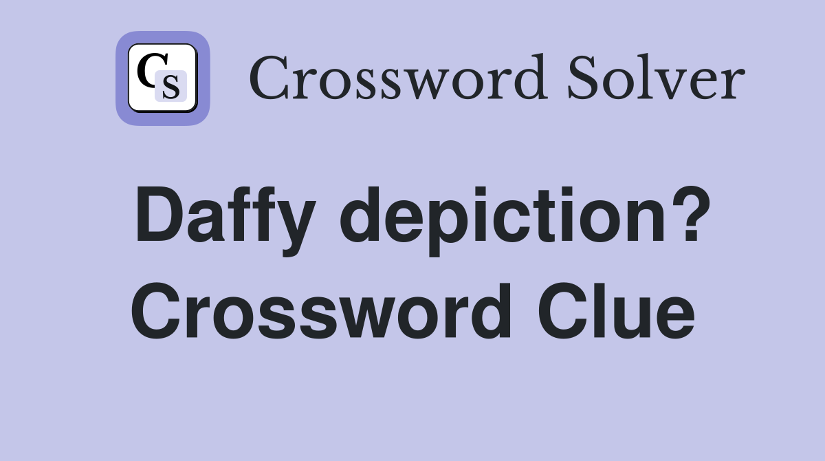Daffy depiction? Crossword Clue
