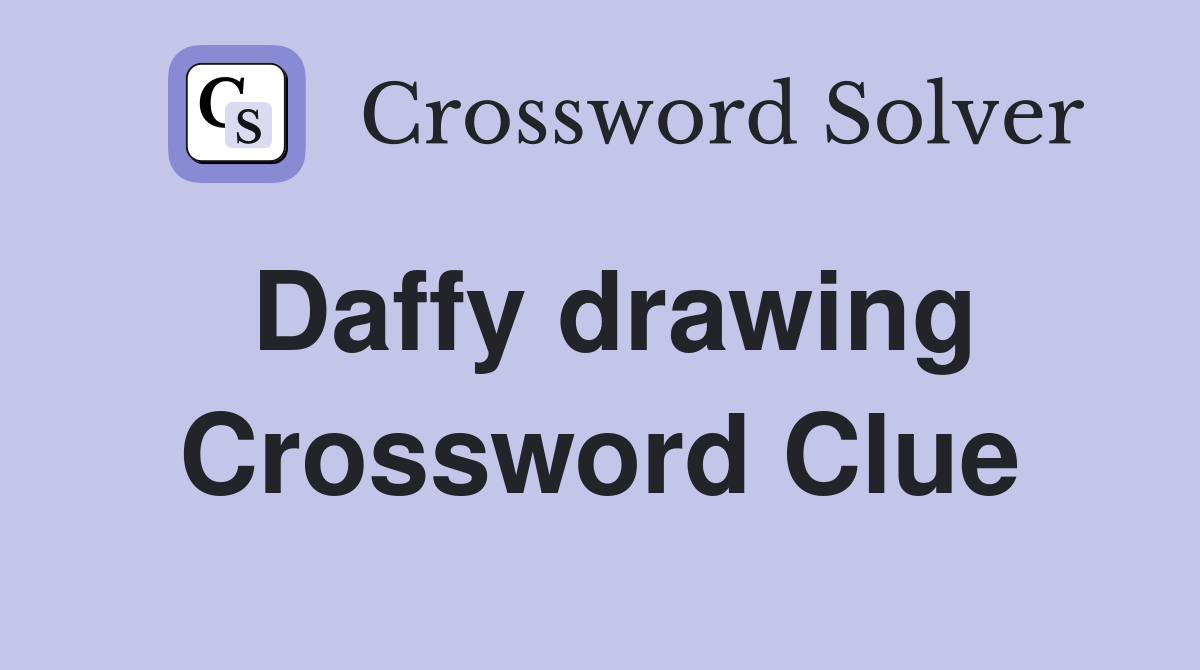 Daffy drawing Crossword Clue