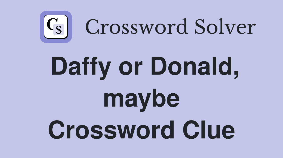 Daffy or Donald, maybe Crossword Clue