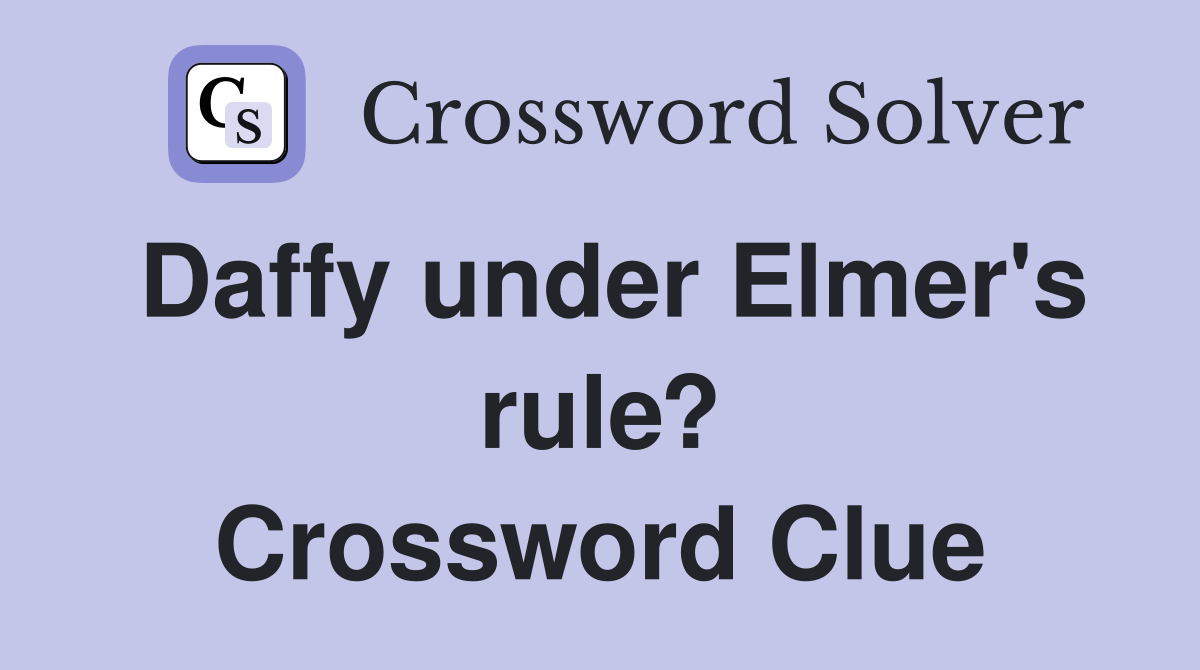 Daffy under Elmer's rule? Crossword Clue