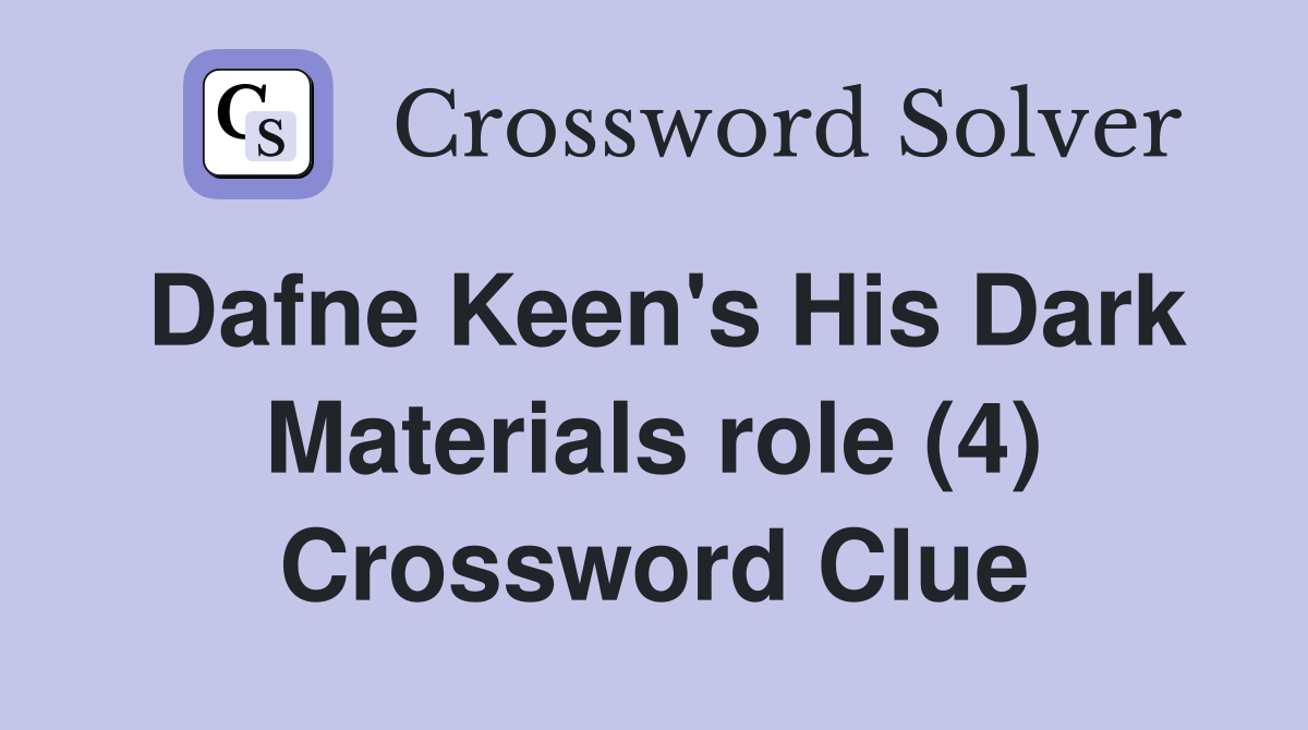 Dafne Keen's His Dark Materials role (4) Crossword Clue