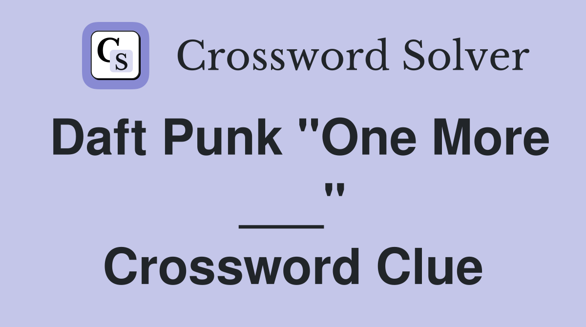 Daft Punk "One More ___" Crossword Clue