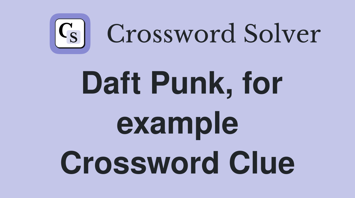 Daft Punk, for example Crossword Clue