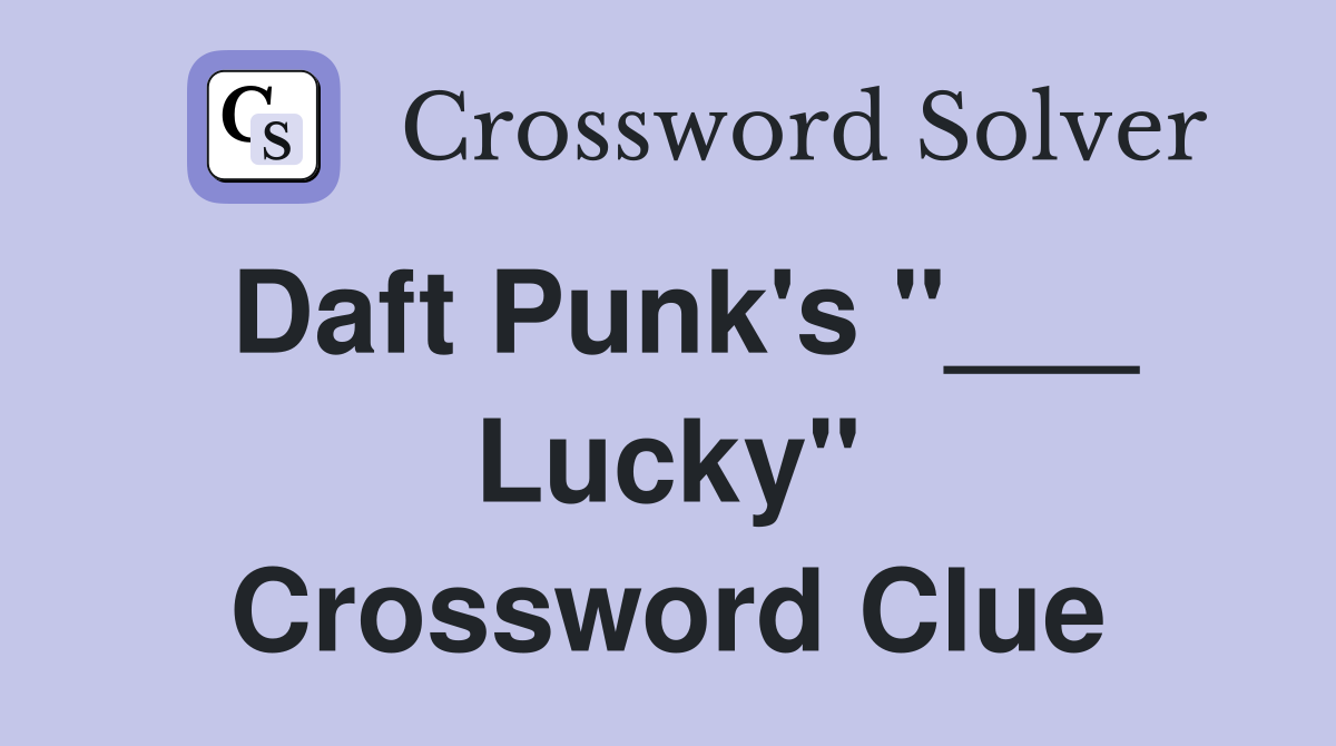 Daft Punk's "___ Lucky" Crossword Clue