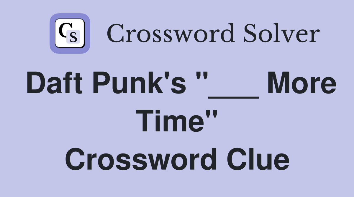 Daft Punk's "___ More Time" Crossword Clue