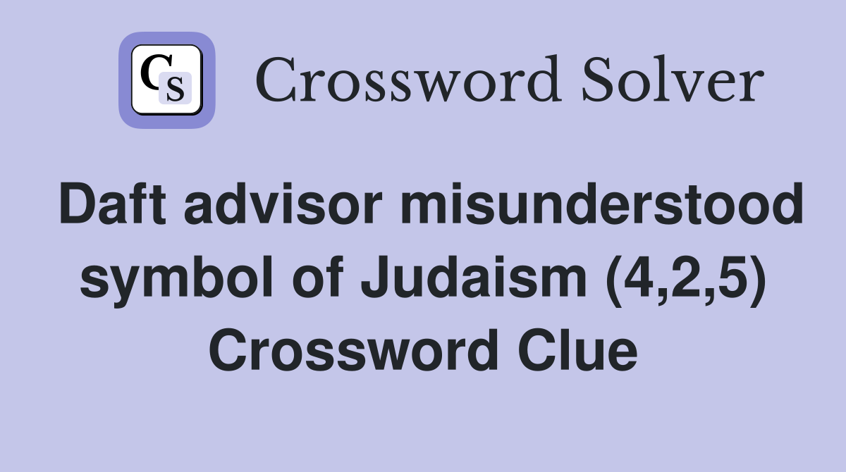 Daft advisor misunderstood symbol of Judaism (4,2,5) Crossword Clue