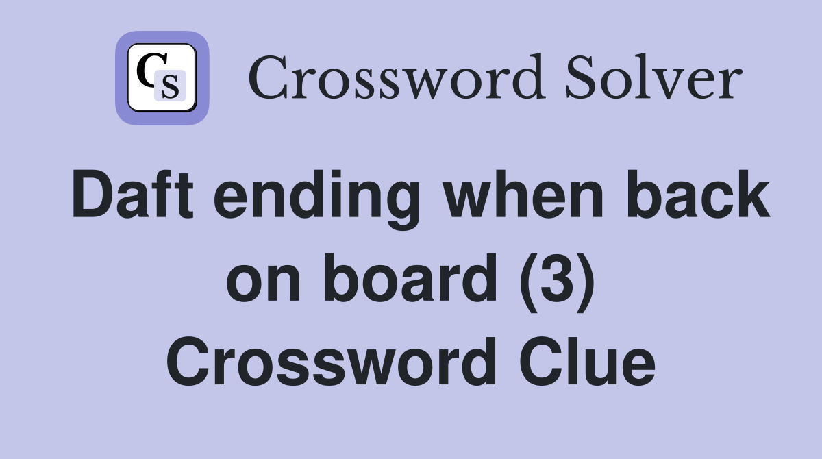 Daft ending when back on board (3) Crossword Clue