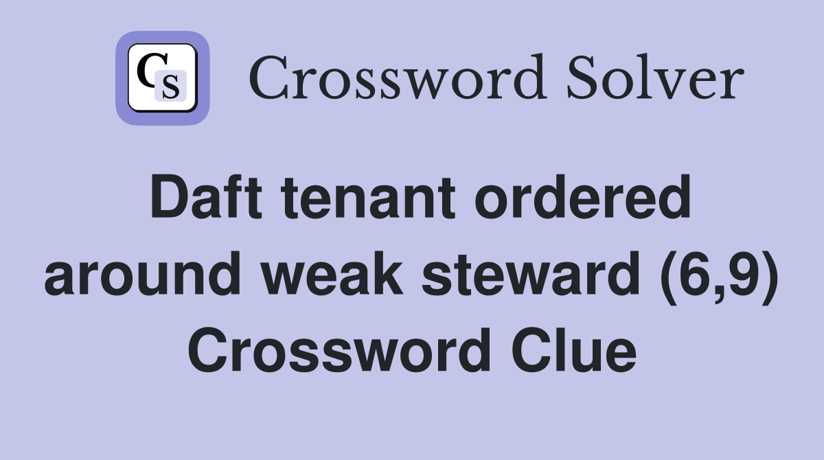 Daft tenant ordered around weak steward (6,9) Crossword Clue