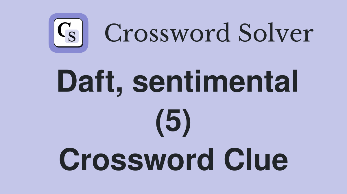 Daft, sentimental (5) Crossword Clue