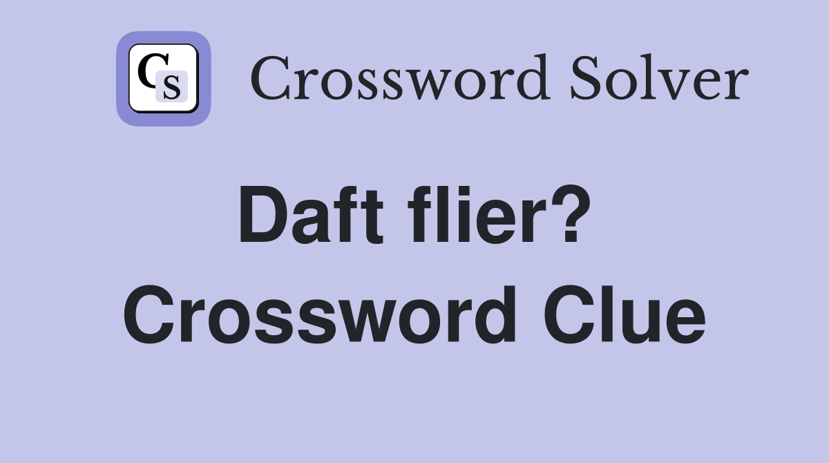 Daft flier?  Crossword Clue