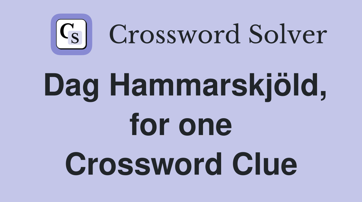 Dag Hammarskjöld, for one Crossword Clue