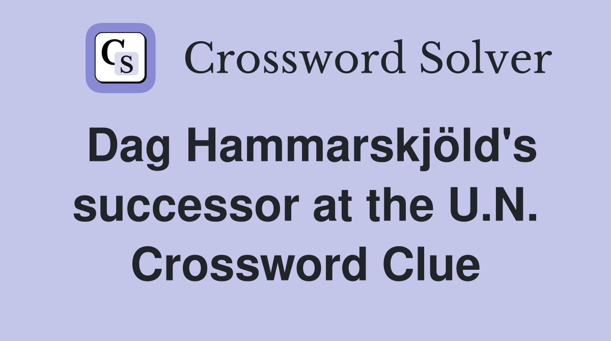 Dag Hammarskjöld's successor at the U.N. Crossword Clue