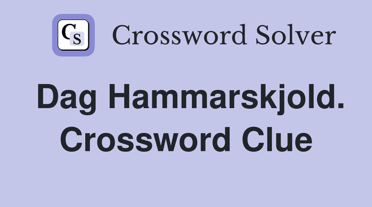 Dag Hammarskjold. Crossword Clue