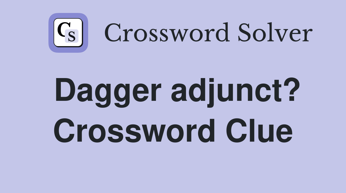 Dagger adjunct? Crossword Clue