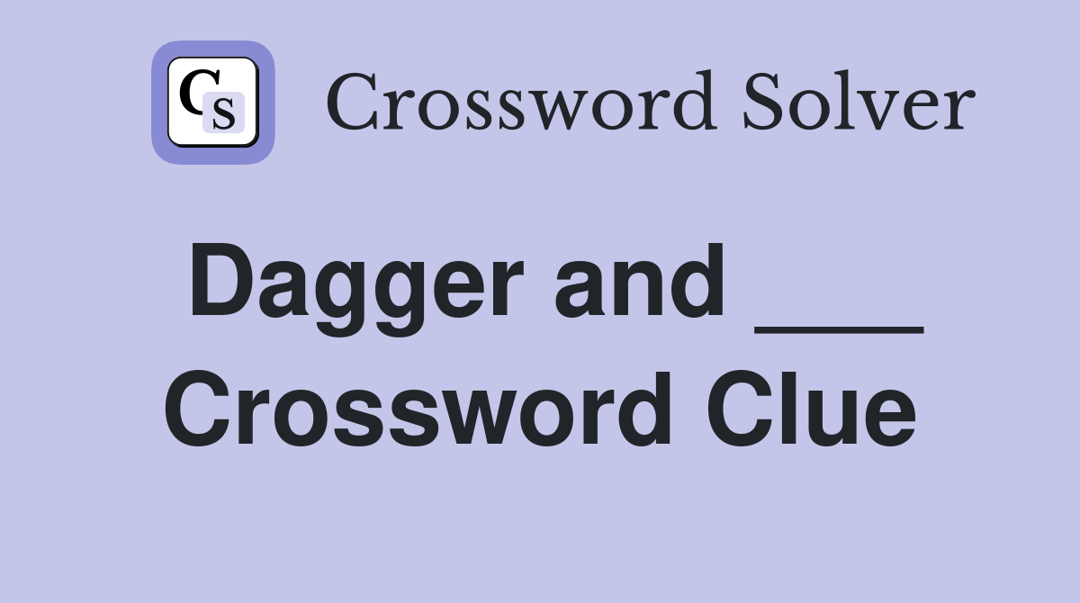 Dagger and ___ Crossword Clue