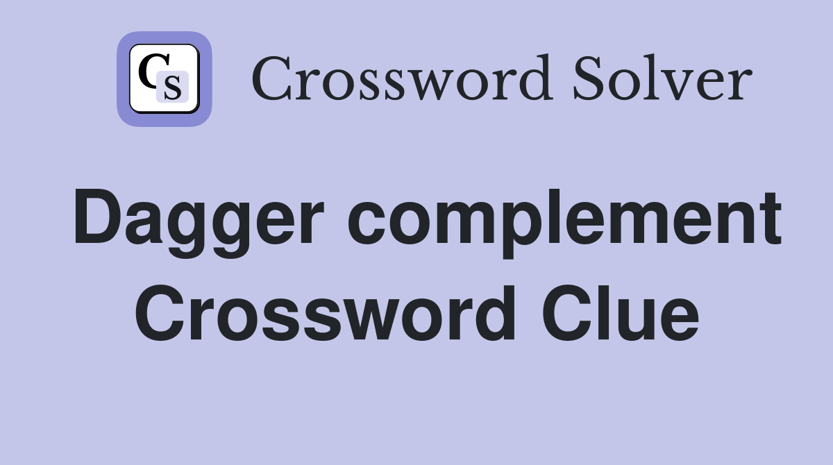 Dagger complement Crossword Clue