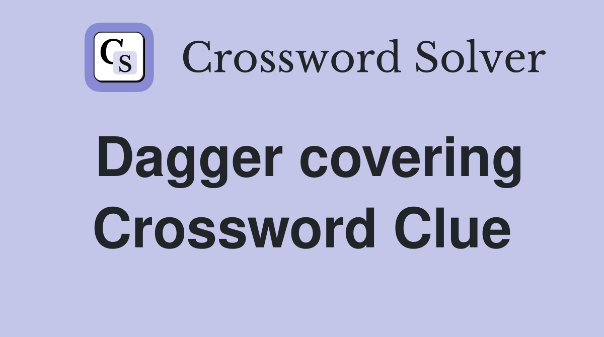 Dagger covering Crossword Clue