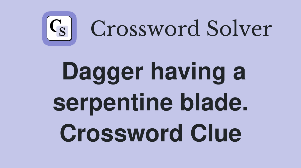 Dagger having a serpentine blade. Crossword Clue