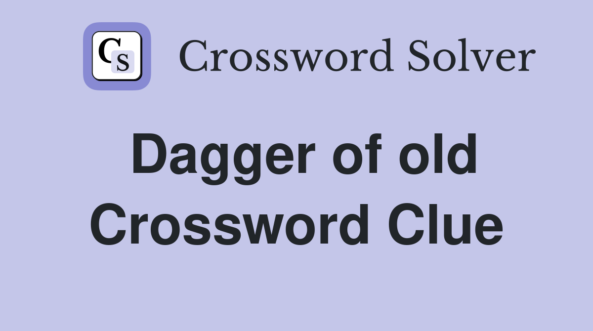 Dagger of old Crossword Clue