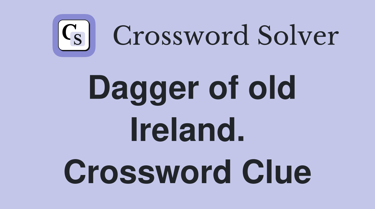 Dagger of old Ireland. Crossword Clue