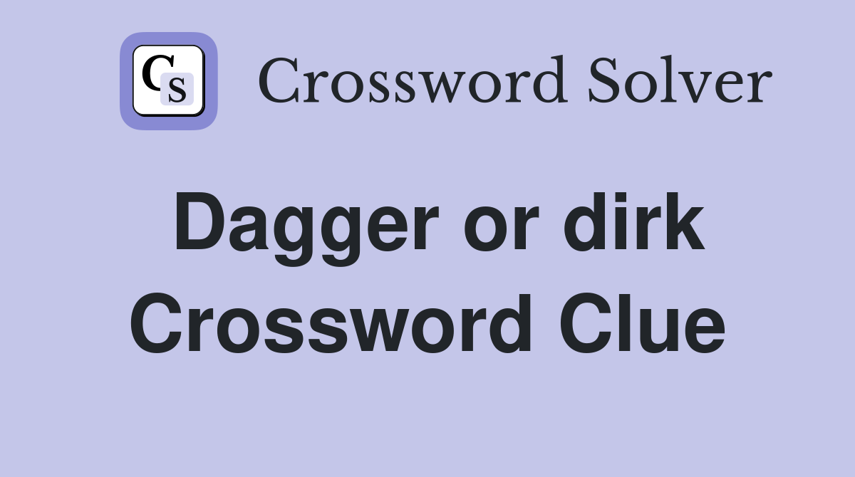Dagger or dirk Crossword Clue