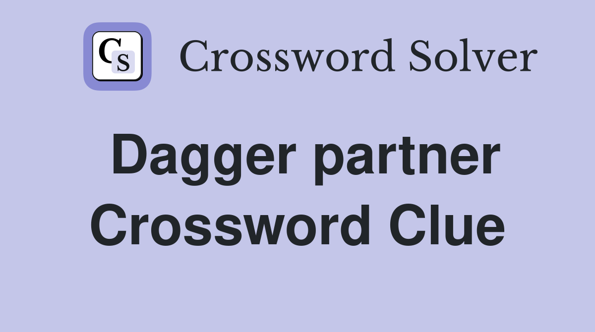 Dagger partner Crossword Clue