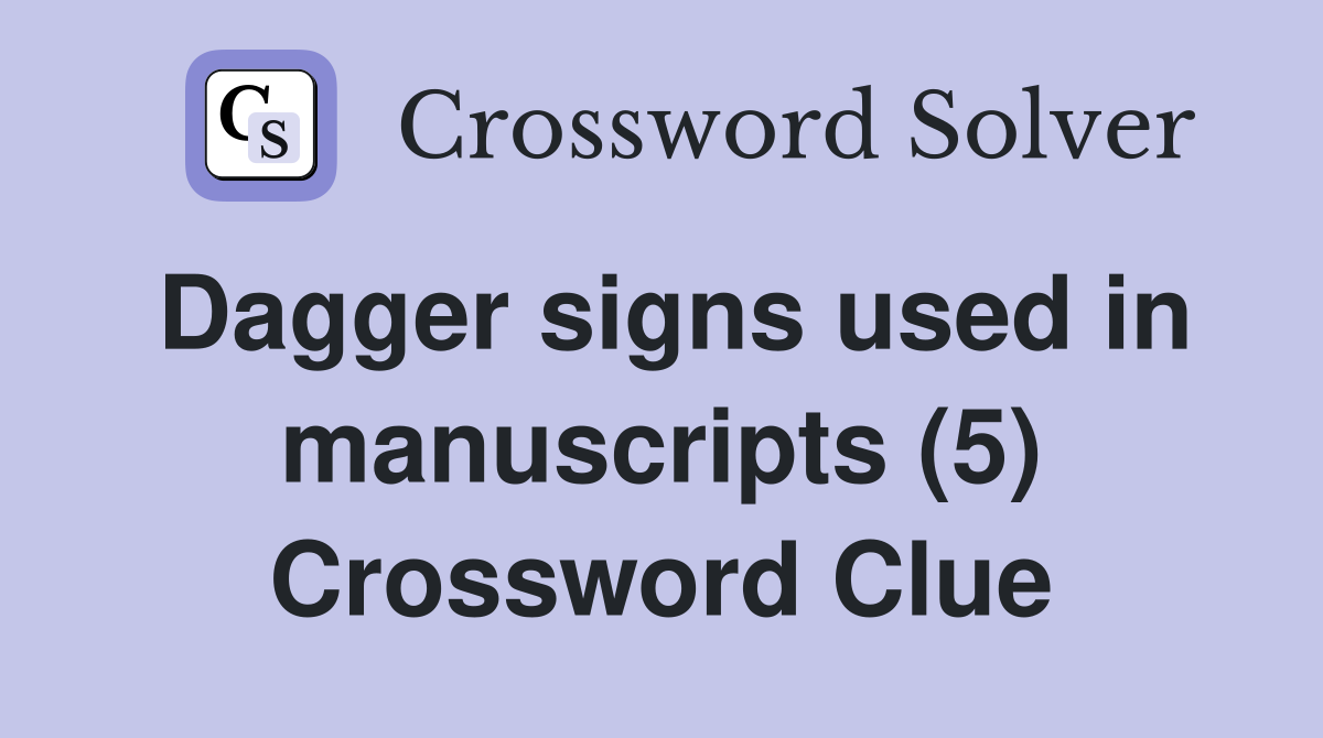 Dagger signs used in manuscripts (5) Crossword Clue