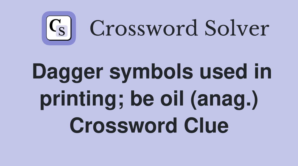 Dagger symbols used in printing; be oil (anag.) Crossword Clue