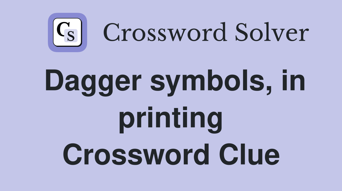 Dagger symbols, in printing Crossword Clue